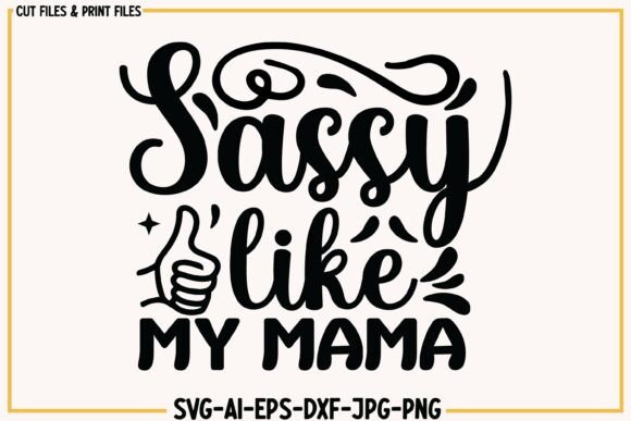Sassy Like My Mama Funny Svg Png Quotes